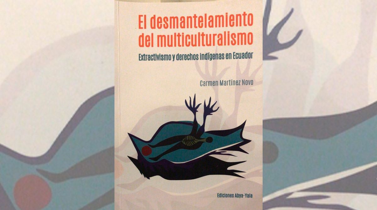 'El desmantelamiento del multiculturalismo: extractivismo y derechos indígenas en Ecuador', de Carmen Martínez Novo, se publicó balo el sello de Abya-Yala. Foto: EL COMERCIO